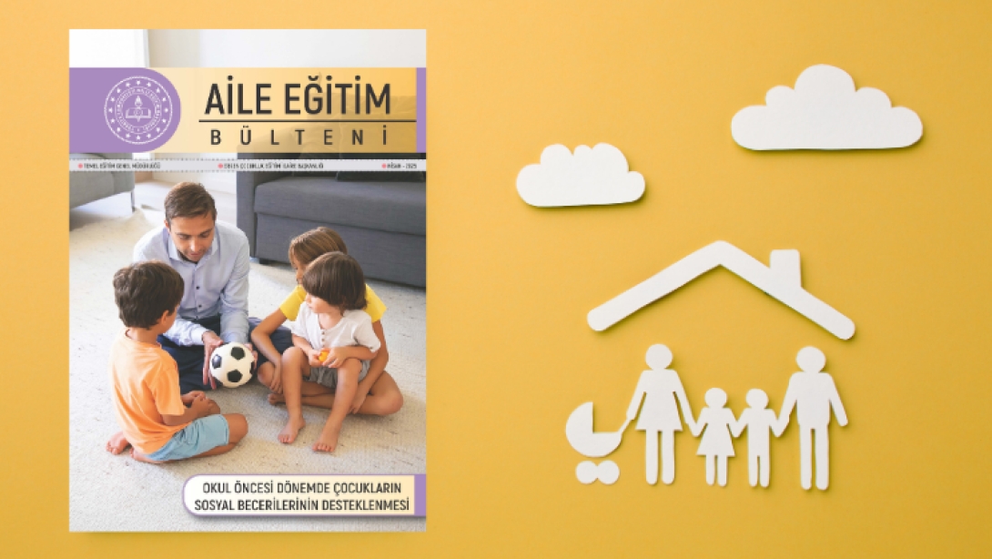 Nisan Ayı Aile Eğitimi Bülteni Yayımlandı: Okul Öncesi Çocuklarda Sosyal Beceriler Ön Planda