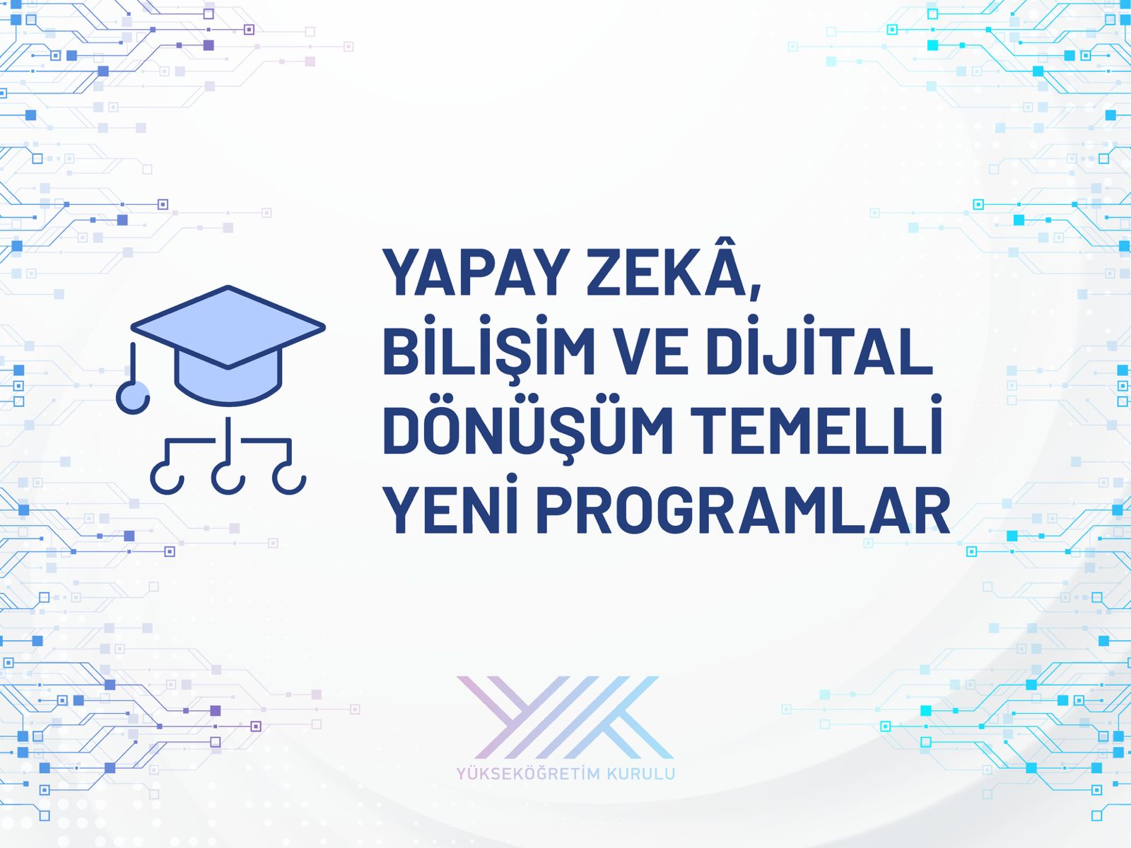 YÖK’ten 2025’e Yapay Zekâ, Tarım ve Sağlıkta Dijital Dönüşüm Odaklı Yeni Üniversite Programları!