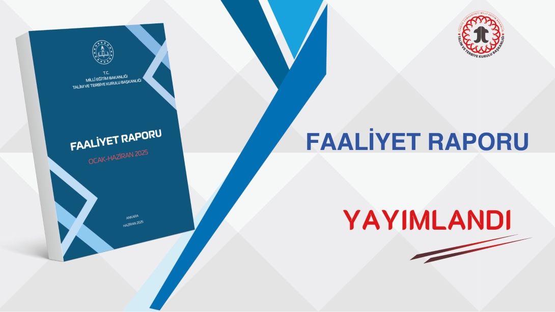 Talim ve Terbiye Kurulu Başkanlığı 2025 Yılı İlk Yarı Faaliyet Raporunu Yayımladı