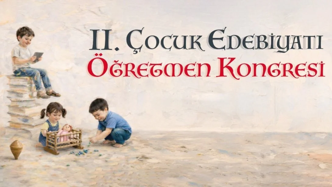 II. Çocuk Edebiyatı Öğretmen Kongresi Sonuçları Açıklandı
