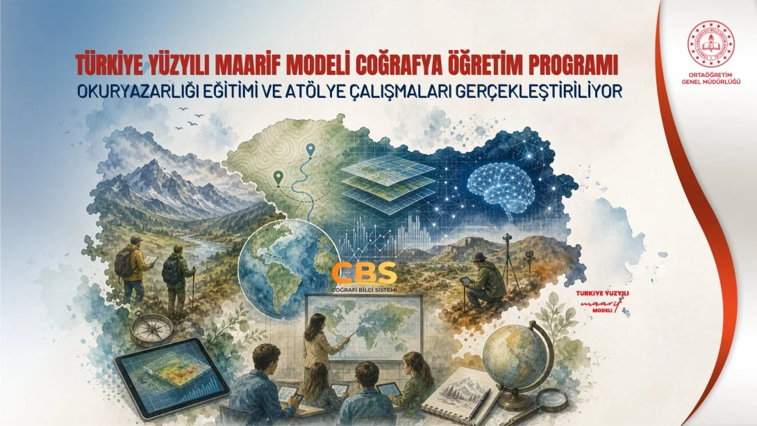 Türkiye Yüzyılı Maarif Modeli Coğrafya Öğretim Programı Okuryazarlığı Eğitimi ve Atölye Çalışmaları Gerçekleştiriliyor