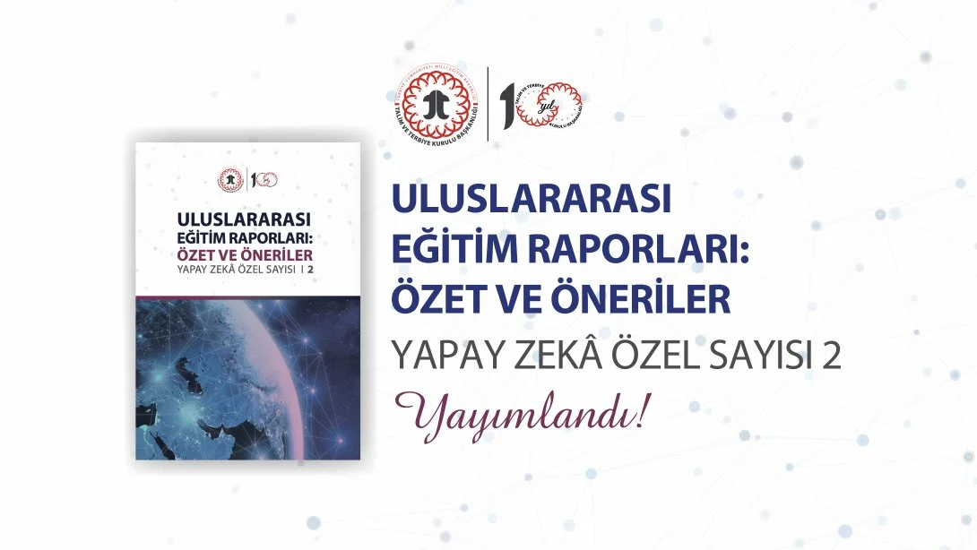 "Uluslararası Eğitim Raporları: Özet ve Öneriler Yapay Zekâ Özel Sayısı-2" Yayımlandı