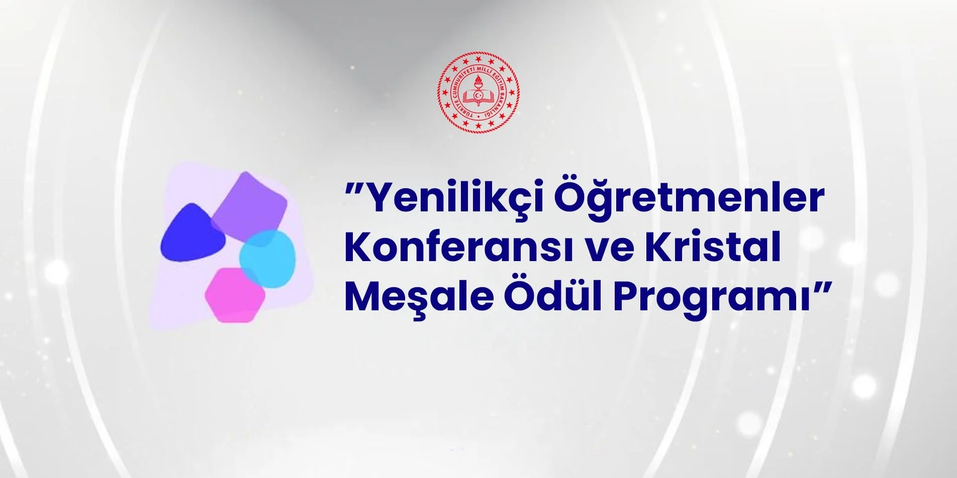 "Yenilikçi Öğretmenler Konferansı ve Kristal Meşale Ödül Programı" Başvuruları Başlıyor